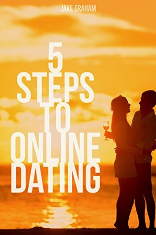 Download 5 Steps To Online Dating: Tips on how to make it easy, worthwhile, and fun.: Tips on how to make it easy, worthwhile, and fun. - Jake Graham file in PDF