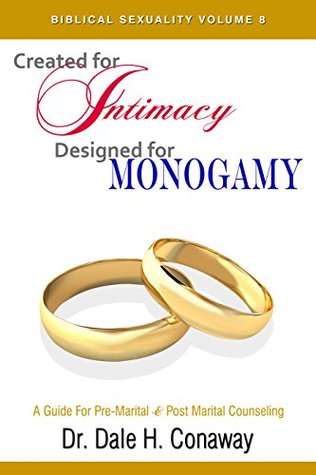 Read Online Biblical Sexuality Volume 8- Created For Intimacy- Designed For Monogamy - Dale H. Conaway file in PDF