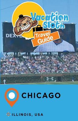 Read Vacation Sloth Travel Guide Chicago Illinois, USA - Richard Mayor file in ePub