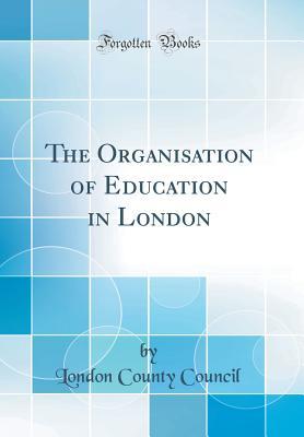 Download The Organisation of Education in London (Classic Reprint) - London County Council | ePub