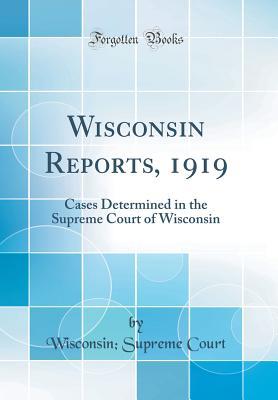 Download Wisconsin Reports, 1919: Cases Determined in the Supreme Court of Wisconsin (Classic Reprint) - Wisconsin Supreme Court file in ePub