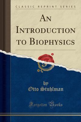 Read An Introduction to Biophysics (Classic Reprint) - Otto Stuhlman file in ePub