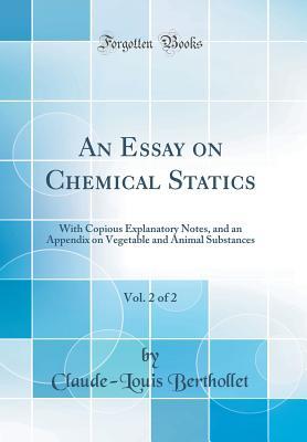 Download An Essay on Chemical Statics, Vol. 2 of 2: With Copious Explanatory Notes, and an Appendix on Vegetable and Animal Substances (Classic Reprint) - Claude-Louis Berthollet file in ePub