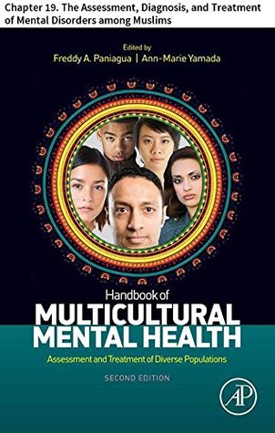 Read Handbook of Multicultural Mental Health: Chapter 19. The Assessment, Diagnosis, and Treatment of Mental Disorders among Muslims - Farah A. Ibrahim | PDF