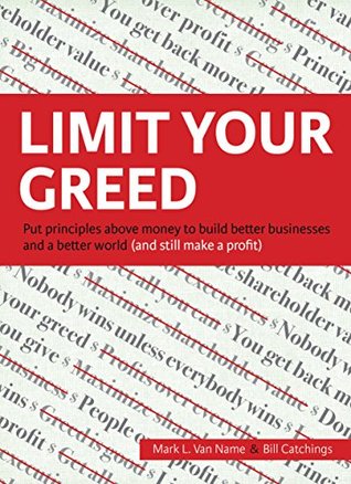 Download Limit Your Greed: Put principles above money to build better businesses and a better world (and still make a profit) - Bill Catchings | ePub