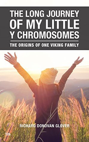 Read Online The Long Journey of My Little Y Chromosomes: The Origins of One Viking Family - Richard Donovan Glover file in ePub