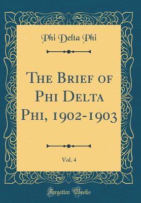 Download The Brief of Phi Delta Phi, 1902-1903, Vol. 4 (Classic Reprint) - Phi Delta Phi file in PDF