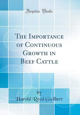 Full Download The Importance of Continuous Growth in Beef Cattle (Classic Reprint) - Harold Reed Guilbert file in ePub