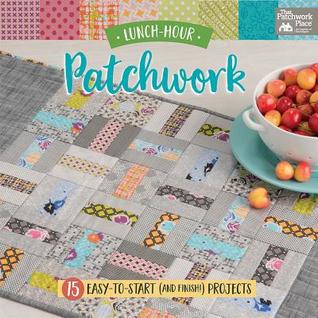 Read Lunch-Hour Patchwork: 15 Easy-to-Start (and Finish!) Projects - That Patchwork Place file in PDF