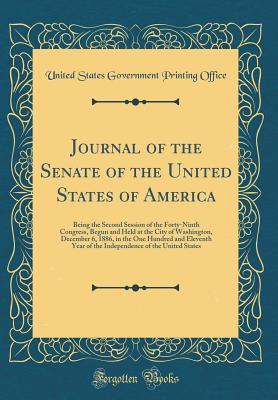 Read Journal of the Senate of the United States of America: Being the Second Session of the Forty-Ninth Congress, Begun and Held at the City of Washington, December 6, 1886, in the One Hundred and Eleventh Year of the Independence of the United States - U.S. Government Printing Office | ePub