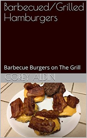 Download Barbecued/Grilled Hamburgers: Barbecue Burgers on The Grill - Corey Aldin file in ePub