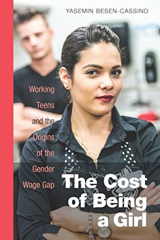 Download The Cost of Being a Girl: Working Teens and the Origins of the Gender Wage Gap - Yasemin Besen-Cassino file in ePub