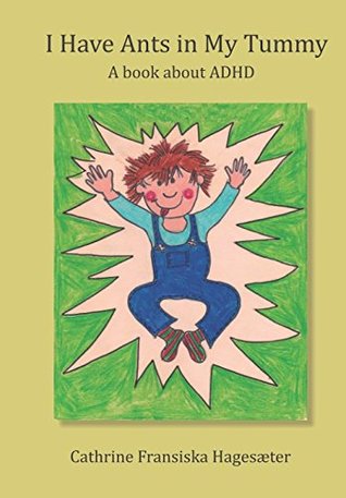 Read I Have Ants in My Tummy: A book about ADHD (A Mother's Story About ADHD) - Cathrine Fransiska Hagesæter | PDF
