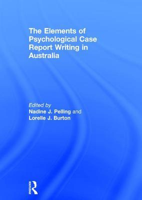 Full Download The Elements of Psychological Case Report Writing in Australia - Nadine Pelling | PDF