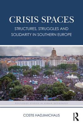 Full Download Crisis Spaces: Structures, Struggles and Solidarity in Southern Europe - Costis Hadjimichalis | ePub