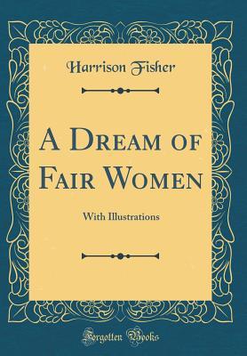 Download A Dream of Fair Women: With Illustrations (Classic Reprint) - Harrison Fisher | PDF