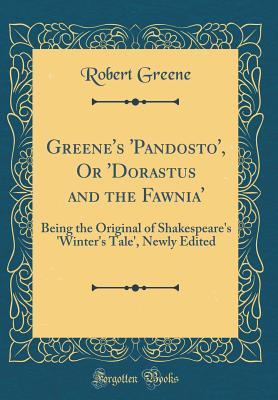 Read Online Greene's 'pandosto', or 'dorastus and the Fawnia': Being the Original of Shakespeare's 'winter's Tale', Newly Edited (Classic Reprint) - Robert Greene file in PDF