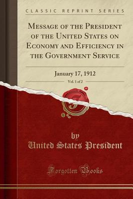 Download Message of the President of the United States on Economy and Efficiency in the Government Service, Vol. 1 of 2: January 17, 1912 - Anonymous | ePub