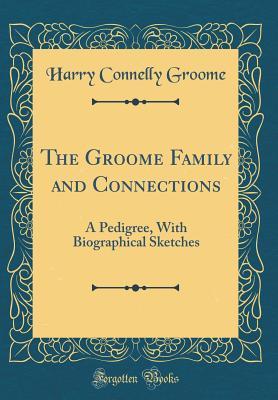Download The Groome Family and Connections: A Pedigree, with Biographical Sketches (Classic Reprint) - Harry Connelly Groome | PDF