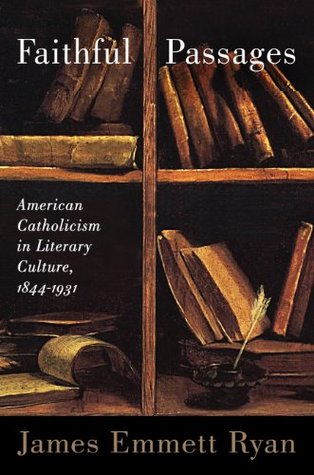 Read Online Faithful Passages: American Catholicism in Literary Culture, 1844–1931 (Studies in American Thought and Culture) - James Emmett Ryan file in ePub