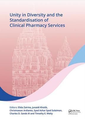 Read Online Unity in Diversity and the Standardisation of Clinical Pharmacy Services: Proceedings of the 17th Asian Conference on Clinical Pharmacy (Accp 2017), July 28-30, 2017, Yogyakarta, Indonesia - Elida Zairina file in PDF