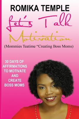 Read Let's Talk Motivation: 30 Days of Affirmations to Motivate and Create Boss Moms - Romika Temple file in ePub