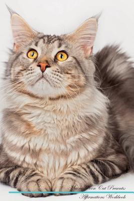 Read Maine Coon Cat Affirmations Workbook Maine Coon Cat Presents: Positive and Loving Affirmations Workbook. Includes: Mentoring Questions, Guidance, Supporting You. - Live Positivity | ePub
