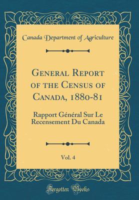 Read Online General Report of the Census of Canada, 1880-81, Vol. 4: Rapport G�n�ral Sur Le Recensement Du Canada (Classic Reprint) - Canada Department of Agriculture file in PDF