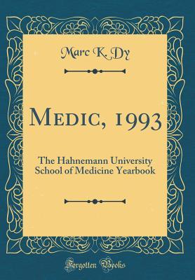 Download Medic, 1993: The Hahnemann University School of Medicine Yearbook (Classic Reprint) - Marc K Dy | ePub