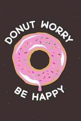 Download Donut Worry Be Happy: Funny Motivational Quote 120-Page Lined Notebook -  file in ePub