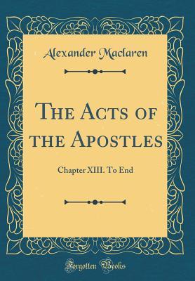 Download The Acts of the Apostles: Chapter XIII. to End (Classic Reprint) - Alexander MacLaren | ePub