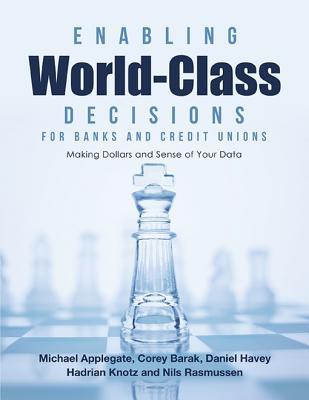 Download Enabling World-Class Decisions for Banks and Credit Unions: Making Dollars and Sense of Your Data - Corey Barak file in ePub