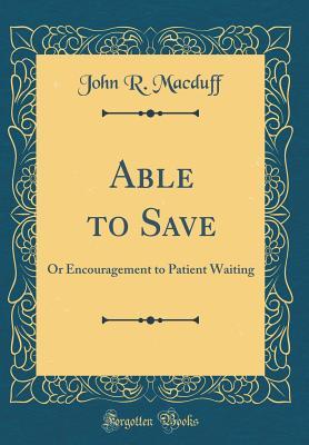 Read Online Able to Save: Or Encouragement to Patient Waiting (Classic Reprint) - John R. Macduff file in ePub