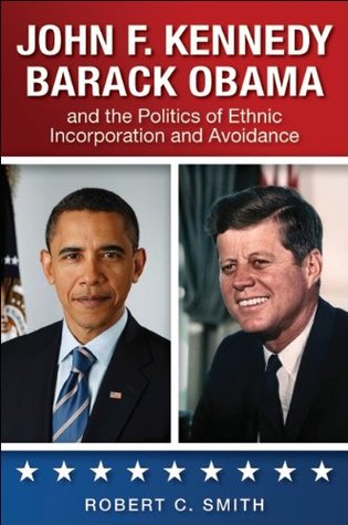 Download John F. Kennedy, Barack Obama, and the Politics of Ethnic Incorporation and Avoidance (SUNY series in African American Studies) - Robert C. Smith file in ePub