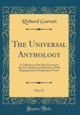 Full Download The Universal Anthology, Vol. 17: A Collection of the Best Literature, Ancient, Medieval and Modern, with Biographical and Explanatory Notes (Classic Reprint) - Richard Garnett file in PDF