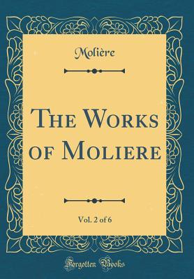 Read The Works of Moliere, Vol. 2 of 6 (Classic Reprint) - Molière file in PDF