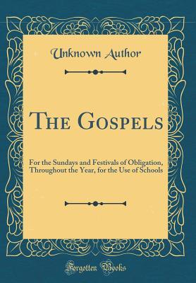 Download The Gospels: For the Sundays and Festivals of Obligation, Throughout the Year, for the Use of Schools (Classic Reprint) - Unknown | ePub