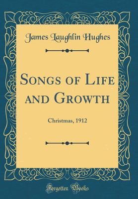 Read Online Songs of Life and Growth: Christmas, 1912 (Classic Reprint) - James L. Hughes | ePub