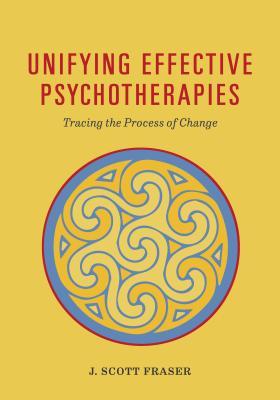 Read Unifying Effective Psychotherapies: Tracing the Process of Change - J. Scott Fraser file in PDF