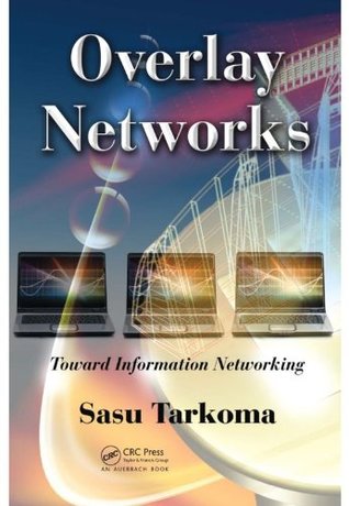 Full Download Overlay Networks: Toward Information Networking. - Sasu Tarkoma | PDF