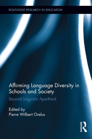 Download Affirming Language Diversity in Schools and Society: Beyond Linguistic Apartheid (Routledge Research in Education) - Pierre W. Orelus file in ePub