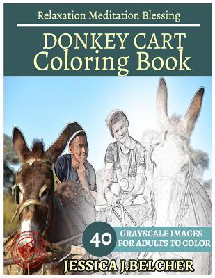 Read Donkey Cart Coloring Books: For Adults and Teens Stress Relief Coloring Book: Sketch Coloringbook 40 Grayscale Images - Jessica Belcher file in ePub
