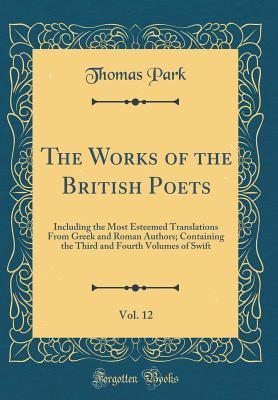 Read The Works of the British Poets, Vol. 12: Including the Most Esteemed Translations from Greek and Roman Authors; Containing the Third and Fourth Volumes of Swift (Classic Reprint) - Thomas Park | ePub