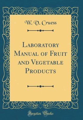 Full Download Laboratory Manual of Fruit and Vegetable Products (Classic Reprint) - William V. Cruess | ePub