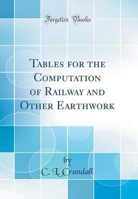 Read Tables for the Computation of Railway and Other Earthwork (Classic Reprint) - Charles Lee Crandall | ePub
