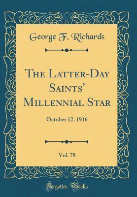 Download The Latter-Day Saints' Millennial Star, Vol. 78: October 12, 1916 (Classic Reprint) - George F. Richards file in PDF