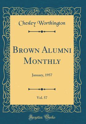 Read Online Brown Alumni Monthly, Vol. 57: January, 1957 (Classic Reprint) - Chesley Worthington | ePub