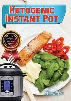 Download Ketogenic Instant Pot: The Complete Guide from Beginners to Advance Keto Diet to Boost Health and Lose Weight - Anna Kaiser | PDF