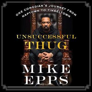 Full Download Unsuccessful Thug: One Comedian's Journey from Naptown to Tinseltown - Mike Epps file in ePub