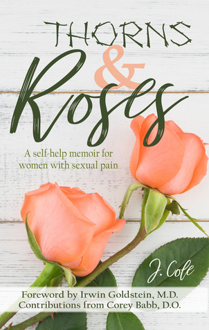 Read Thorns and Roses: A Self-Help Memoir for Women with Sexual Pain - J. Cole file in PDF